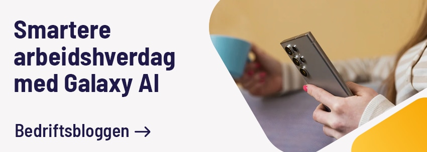 Smartere arbeidshverdag med Galaxy AI, les bedriftsbloggen